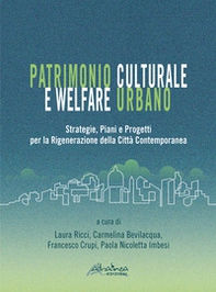 Patrimonio culturale e welfare urbano. Strategie, piani e progetti per la rigenerazione della città contemporanea - Librerie.coop Patrimonio culturale e welfare urbano. Strategie, piani e progetti per la rigenerazione della città contemporanea - Librerie.coop