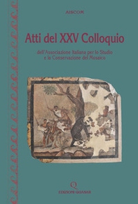 Atti del 25° Colloquio dell'Associazione italiana per lo studio e la conservazione del mosaico (Reggio Calabria 13-16 marzo 2019) - Librerie.coop