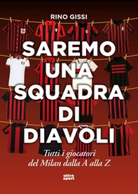 Saremo una squadra di diavoli. Tutti i giocatori del Milan dalla A alla Z - Librerie.coop Saremo una squadra di diavoli. Tutti i giocatori del Milan dalla A alla Z - Librerie.coop