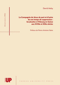 La Compagnie de Jésus de part et d'autre de son temps de suppression: les jésuites à Fribourg en Suisse aux XVIIIe et XIXe siècles - Librerie.coop