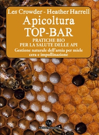 Apicoltura TOP-BAR. Pratiche bio per la salute delle api. Gestione naturale dell'arnia per miele cera e impollinazione - Librerie.coop