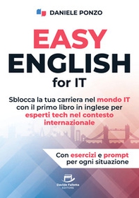 Easy english for IT. Sblocca la tua carriera nel mondo IT con il primo libro in inglese per esperti tech nel contesto internazionale - Librerie.coop