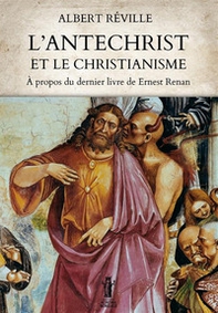 L'Antéchrist et le Christianisme. À propos du dernier livre de Ernest Renan - Librerie.coop