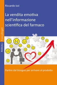 La vendita emotiva nell'informazione scientifica del farmaco. Partire dal bisogno per arrivare al prodotto - Librerie.coop