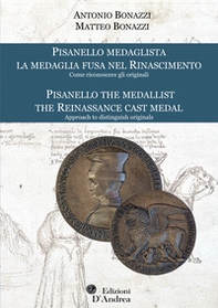 Pisanello medaglista. La medaglia fusa nel Rinascimento. Come riconoscere gli originali-Pisanello, the medallist. The Reinassance cast metal. Approach to distinguish originals - Librerie.coop