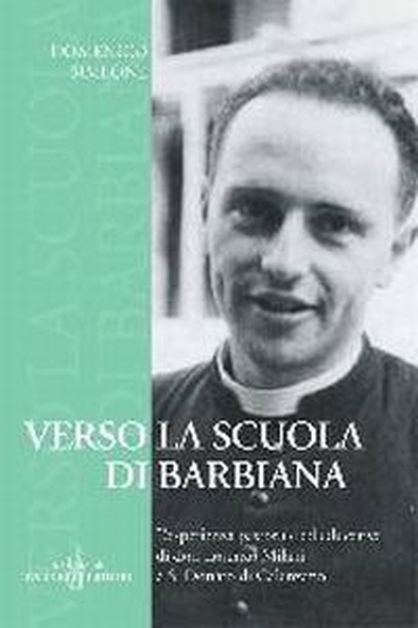 Verso la Scuola di Barbiana. L'esperienza pastorale ed educativa di don Lorenzo Milani a S. Donato di Calenzano - Librerie.coop Verso la Scuola di Barbiana. L'esperienza pastorale ed educativa di don Lorenzo Milani a S. Donato di Calenzano - Librerie.coop