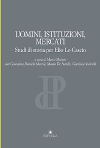 Uomini, istituzioni, mercati. Studi di storia per Elio Lo Cascio - Librerie.coop Uomini, istituzioni, mercati. Studi di storia per Elio Lo Cascio - Librerie.coop