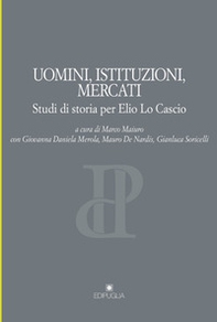 Uomini, istituzioni, mercati. Studi di storia per Elio Lo Cascio - Librerie.coop