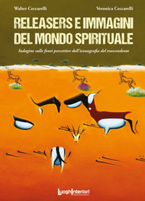 Releasers e immagini del mondo spirituale. Indagine sulle fonti percettive dell'iconografia del trascendente - Librerie.coop Releasers e immagini del mondo spirituale. Indagine sulle fonti percettive dell'iconografia del trascendente - Librerie.coop