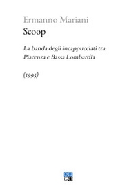 Scoop. La banda degli incappucciati tra Piacenza e Bassa Lombardia (1995) - Librerie.coop