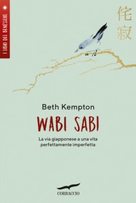 Wabi sabi. La via giapponese a una vita perfettamente imperfetta - Librerie.coop