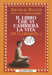 Il libro che vi cambierà la vita (se ci credete…) - Librerie.coop Il libro che vi cambierà la vita (se ci credete…) - Librerie.coop