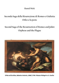 Seconda saga della risurrezione di Romeo e Giulietta. Orfeo e la peste-Second saga of the resurrection of Romeo and Juliet. Orpheus and the plague - Librerie.coop