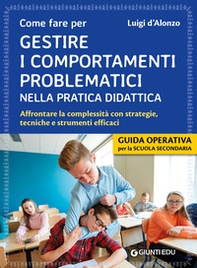 Come fare per gestire i comportamenti problematici nella pratica didattica. Affrontare la complessità con strategie, tecniche e strumenti efficaci - Librerie.coop