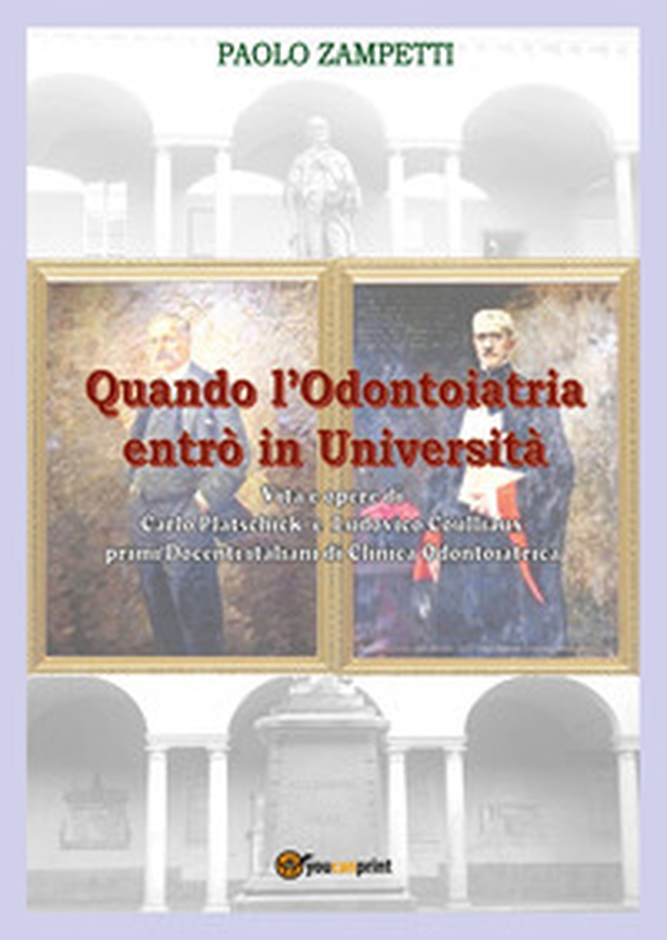 Quando l'odontoiatria entrò in Università. Vita e opere di Carlo Platschick e Ludovico Coulliaux, primi docenti di clinica odontoiatrica - Librerie.coop Quando l'odontoiatria entrò in Università. Vita e opere di Carlo Platschick e Ludovico Coulliaux, primi docenti di clinica odontoiatrica - Librerie.coop