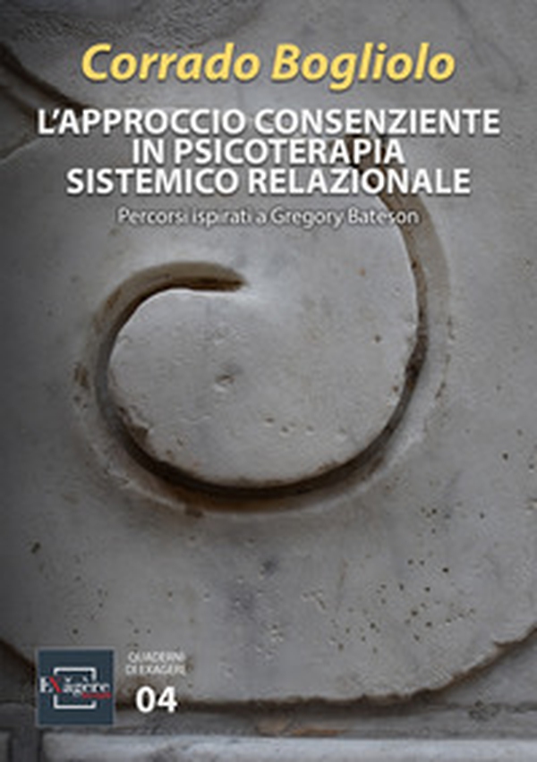 L'approccio consenziente in psicoterapia sistemico relazionale. Percorsi ispirati a Gregory Bateson - Librerie.coop L'approccio consenziente in psicoterapia sistemico relazionale. Percorsi ispirati a Gregory Bateson - Librerie.coop