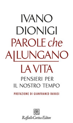 Parole che allungano la vita. Pensieri per il nostro tempo - Librerie.coop