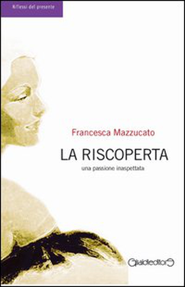 La riscoperta. Una passione inaspettata - Librerie.coop La riscoperta. Una passione inaspettata - Librerie.coop