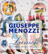 Giuseppe Menozzi. Lumen. Catalogo della mostra (Roma, 5-13 maggio 2018) - Librerie.coop