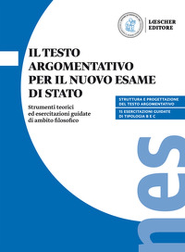 Il testo argomentativo per il nuovo esame di Stato. Strumenti teorici ed esercitazioni guidate di ambito filosofico. Per il triennio delle Scuole superiori - Librerie.coop Il testo argomentativo per il nuovo esame di Stato. Strumenti teorici ed esercitazioni guidate di ambito filosofico. Per il triennio delle Scuole superiori - Librerie.coop
