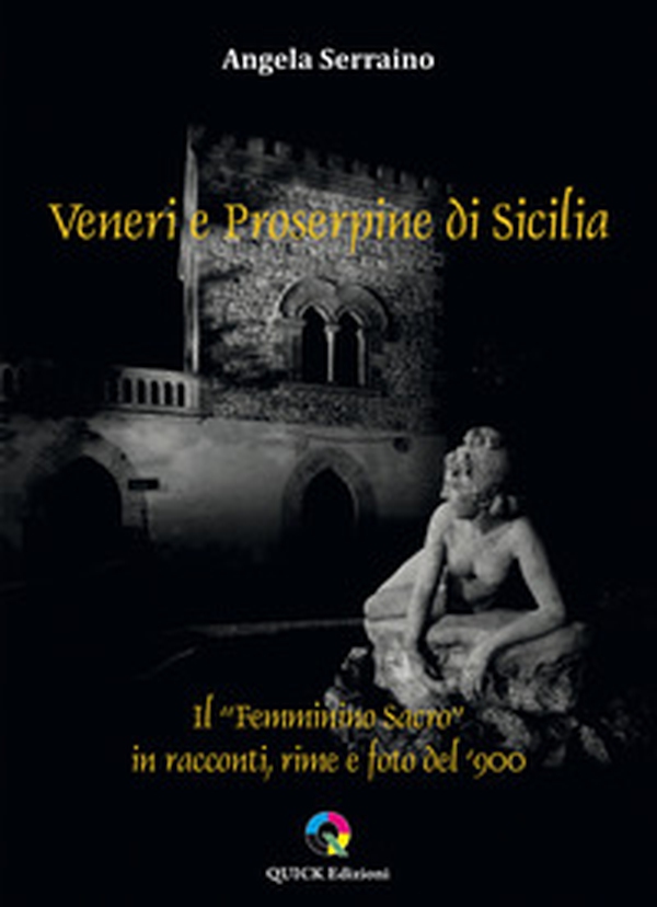 Veneri e Proserpine di Sicilia. Il "Femminino sacro" in racconti, rime e foto del '900 - Librerie.coop Veneri e Proserpine di Sicilia. Il "Femminino sacro" in racconti, rime e foto del '900 - Librerie.coop