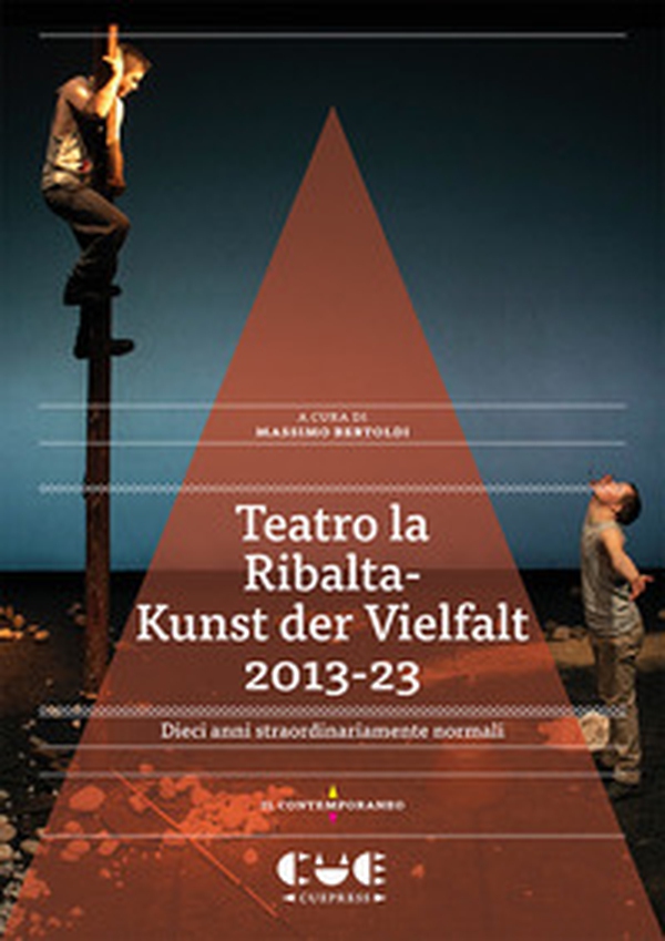 Teatro la Ribalta-Kunst der Vielfalt 2013-23. Dieci anni straordinariamente normali - Librerie.coop Teatro la Ribalta-Kunst der Vielfalt 2013-23. Dieci anni straordinariamente normali - Librerie.coop
