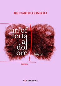 Un'offerta al dolore. Libera - Librerie.coop