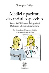 Medici e pazienti davanti allo specchio. Rapporti difficili tra medici e pazienti - Dalle cause alle strategie per uscirne - Librerie.coop