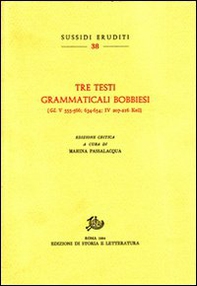 Tre testi grammaticali bobbiesi (GL V 555-566; 634-654; IV 207-216 Keil) - Librerie.coop