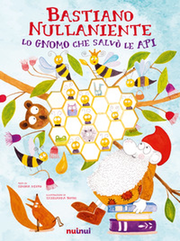 Bastiano Nullaniente. Lo gnomo che salvò le api - Librerie.coop Bastiano Nullaniente. Lo gnomo che salvò le api - Librerie.coop