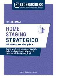 Home staging strategico nel mercato extralberghiero - Come rendere il tuo appartamento bello e attraente per ottenere il massimo delle prenotazioni - Librerie.coop Home staging strategico nel mercato extralberghiero - Come rendere il tuo appartamento bello e attraente per ottenere il massimo delle prenotazioni - Librerie.coop