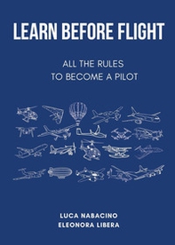 Learn before flight. All the rules to become a pilot - Librerie.coop Learn before flight. All the rules to become a pilot - Librerie.coop