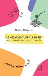 Le mie avventure culinarie. Un ricettario anticonvenzionale - Librerie.coop
