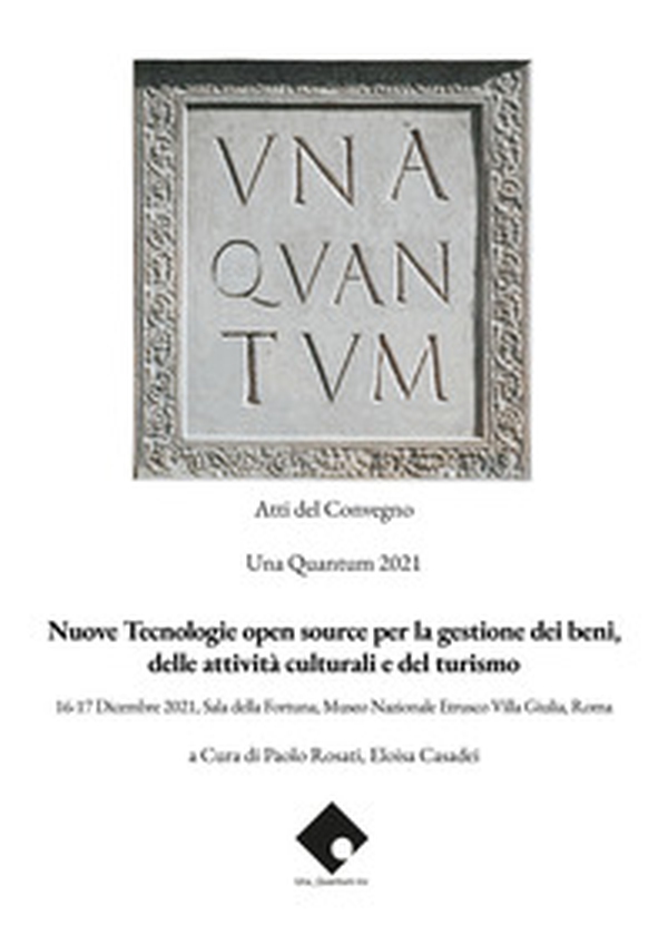 Nuove tecnologie open source per la gestione dei beni, delle attività culturali e del turismo. Atti del convegno Una Quantum 2021 (Roma, 16-17 Dicembre 2021) - Librerie.coop Nuove tecnologie open source per la gestione dei beni, delle attività culturali e del turismo. Atti del convegno Una Quantum 2021 (Roma, 16-17 Dicembre 2021) - Librerie.coop