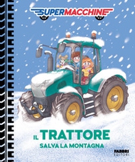 Il trattore salva la montagna. Supermacchine - Librerie.coop