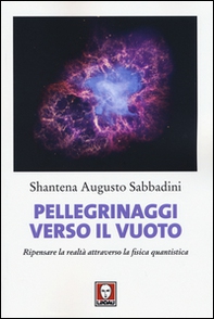 Pellegrinaggi verso il vuoto. Ripensare la realtà attraverso la fisica quantistica - Librerie.coop