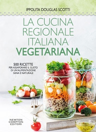 La cucina regionale italiana vegetariana. 500 ricette per assaporare il gusto di un'alimentazione sana e naturale - Librerie.coop