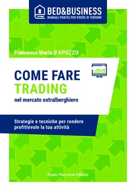 Come fare trading nel mercato extralberghiero - Strategie e tecniche per rendere profittevole la tua attività - Librerie.coop Come fare trading nel mercato extralberghiero - Strategie e tecniche per rendere profittevole la tua attività - Librerie.coop