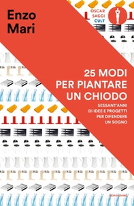 25 modi per piantare un chiodo. Sessant'anni di idee e progetti per difendere un sogno - Librerie.coop
