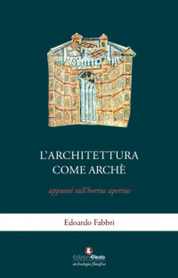 L'architettura come archè. Appunti sull'hortus apertus - Librerie.coop L'architettura come archè. Appunti sull'hortus apertus - Librerie.coop