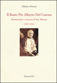 Il beato Pio Alberto del Corona. Domenicano e vescovo di San Miniato (1837-1912) - Librerie.coop