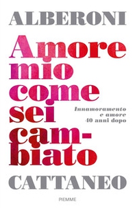 Amore mio come sei cambiato. Innamoramento e amore 40 anni dopo - Librerie.coop