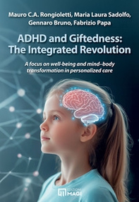 ADHD and giftedness: the integrated revolution. A focus on well-being and mind-body transformation in personalized care - Librerie.coop
