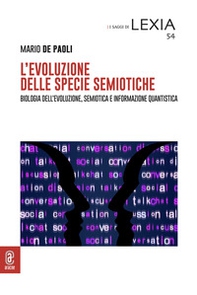 L'evoluzione delle specie semiotiche. Biologia dell'evoluzione, semiotica e informazione quantistica - Librerie.coop