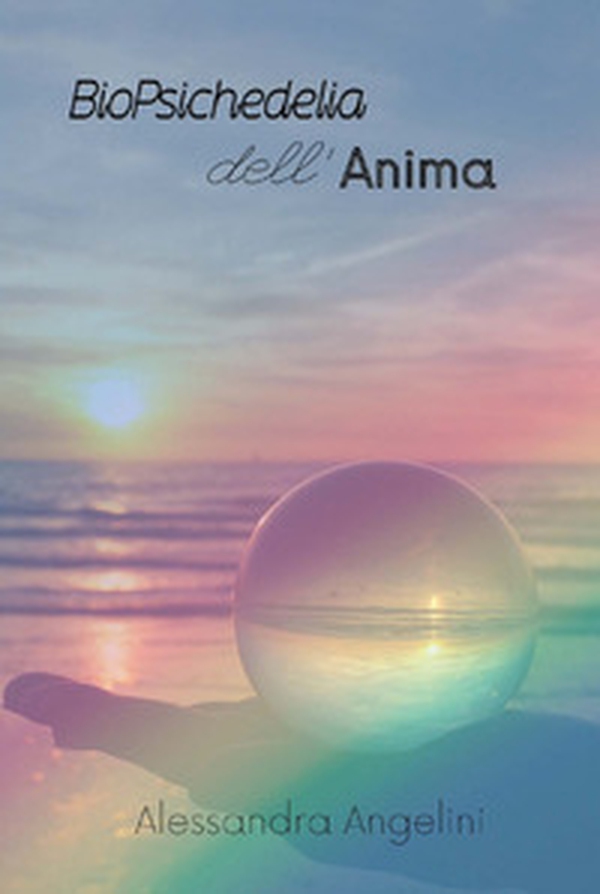 Biopsichedelia dell'anima - Librerie.coop Biopsichedelia dell'anima - Librerie.coop