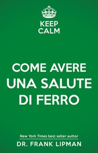 Keep calm. Come avere una salute di ferro - Librerie.coop