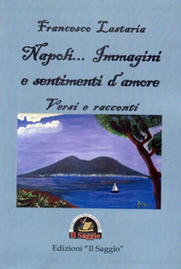 Napoli... Immagini e sentimenti d'amore. Versi e racconti - Librerie.coop Napoli... Immagini e sentimenti d'amore. Versi e racconti - Librerie.coop