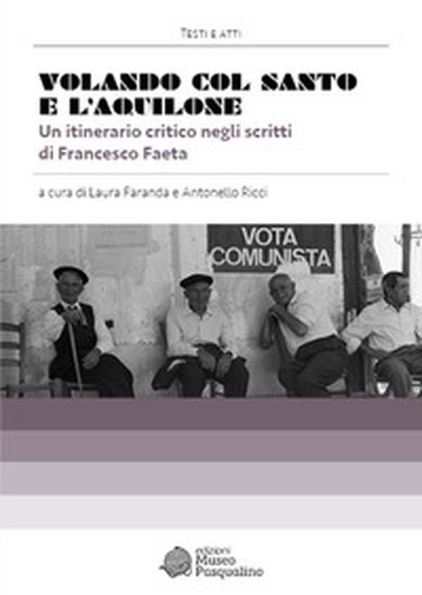 Volando col santo e l'aquilone. Un itinerario critico negli scritti di Francesco Faeta - Librerie.coop