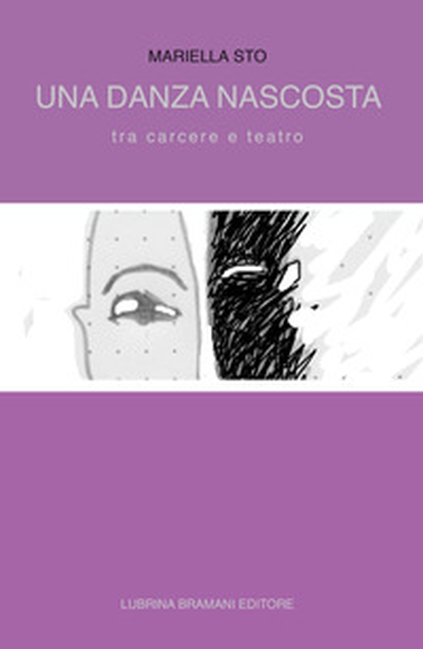 Una danza nascosta. Tra carcere e teatro - Librerie.coop Una danza nascosta. Tra carcere e teatro - Librerie.coop