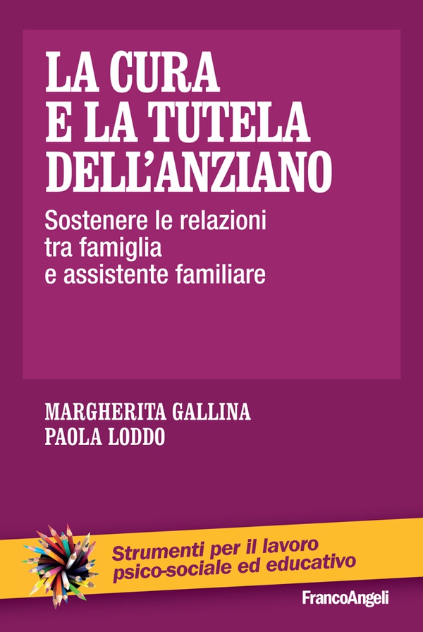 La cura e la tutela dell'anziano. Sostenere le relazioni tra famiglia e assistente familiare - Librerie.coop La cura e la tutela dell'anziano. Sostenere le relazioni tra famiglia e assistente familiare - Librerie.coop